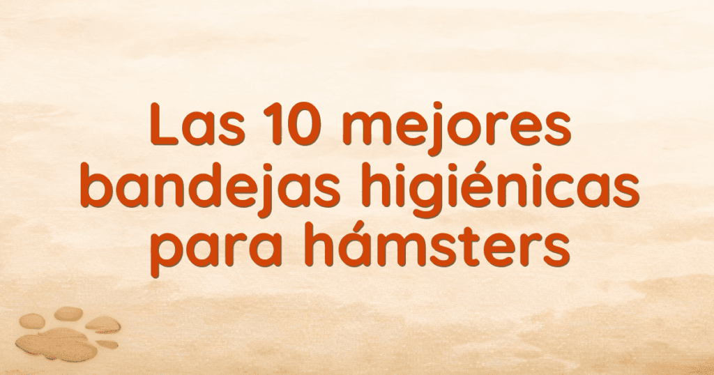 Las 10 mejores bandejas higiénicas para hámsters