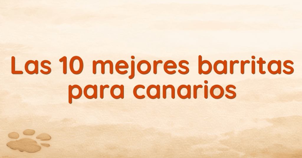 Las 10 mejores barritas para canarios