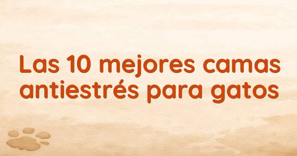 Las 10 mejores camas antiestrés para gatos Las 10 mejores camas antiestrés para gatos