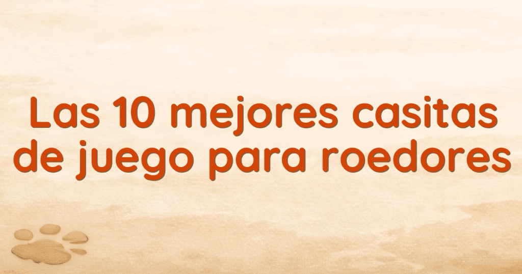Las 10 mejores casitas de juego para roedores
