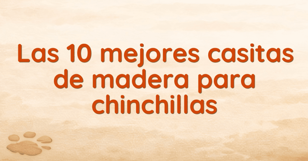 Las 10 mejores casitas de madera para chinchillas