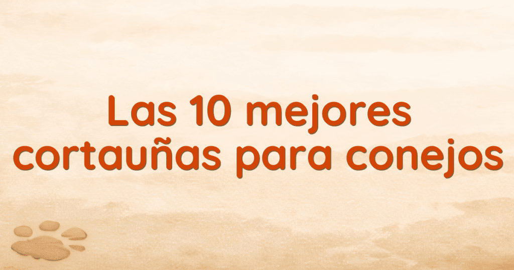 Las 10 mejores cortauñas para conejos Las 10 mejores cortauñas para conejos