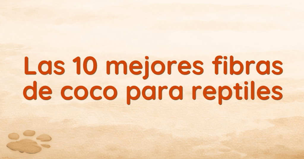 Las 10 mejores fibras de coco para reptiles