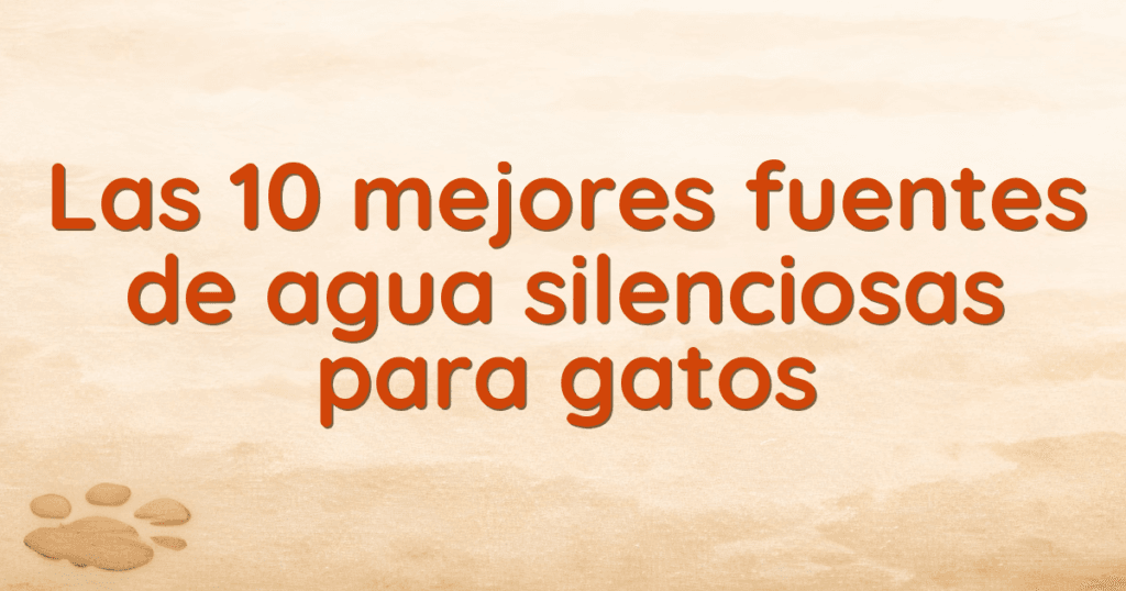 Las 10 mejores fuentes de agua silenciosas para gatos