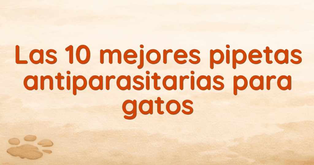 Las 10 mejores pipetas antiparasitarias para gatos