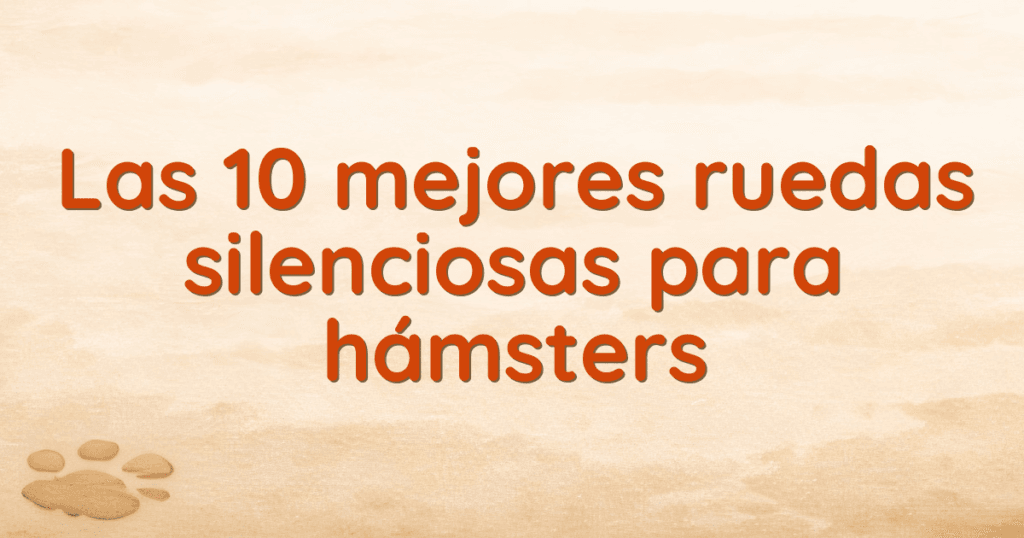 Las 10 mejores ruedas silenciosas para hámsters
