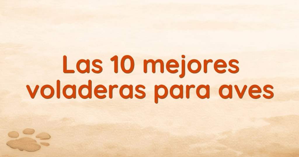 Las 10 mejores voladeras para aves