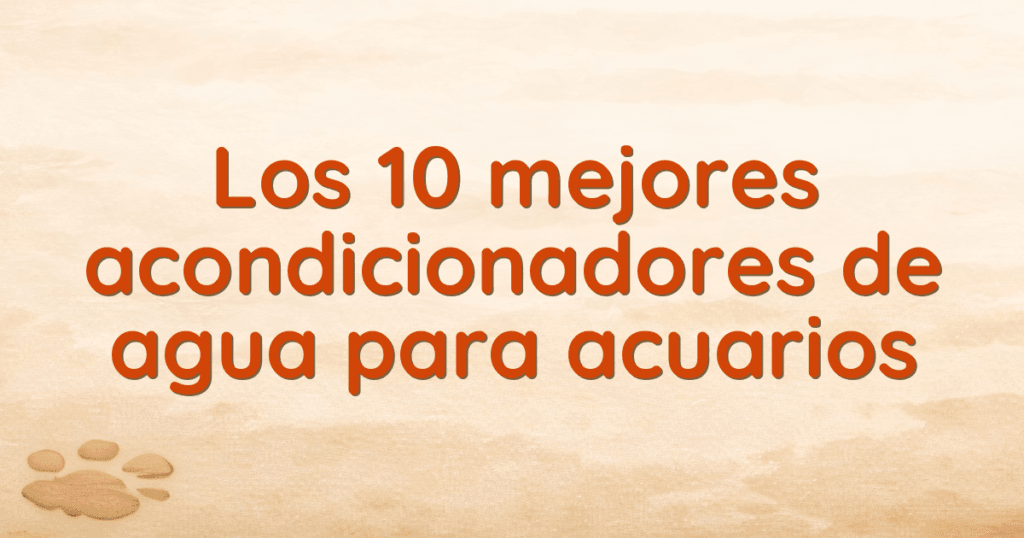 Los 10 mejores acondicionadores de agua para acuarios