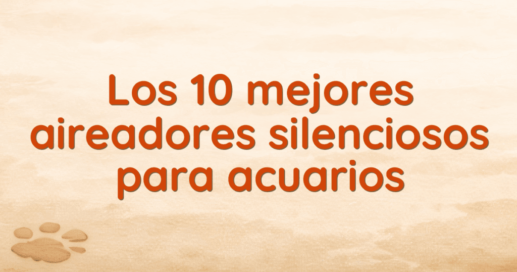 Los 10 mejores aireadores silenciosos para acuarios