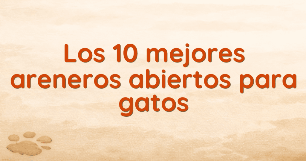 Los 10 mejores areneros abiertos para gatos