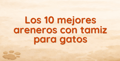 Los 10 mejores areneros con tamiz para gatos