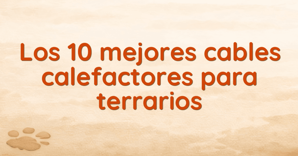Los 10 mejores cables calefactores para terrarios