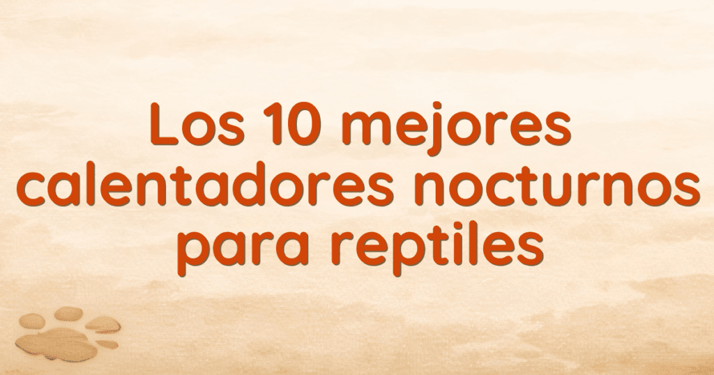 Los 10 mejores calentadores nocturnos para reptiles
