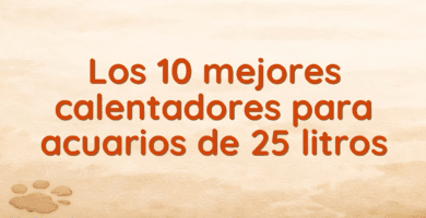 Los 10 mejores calentadores para acuarios de 25 litros