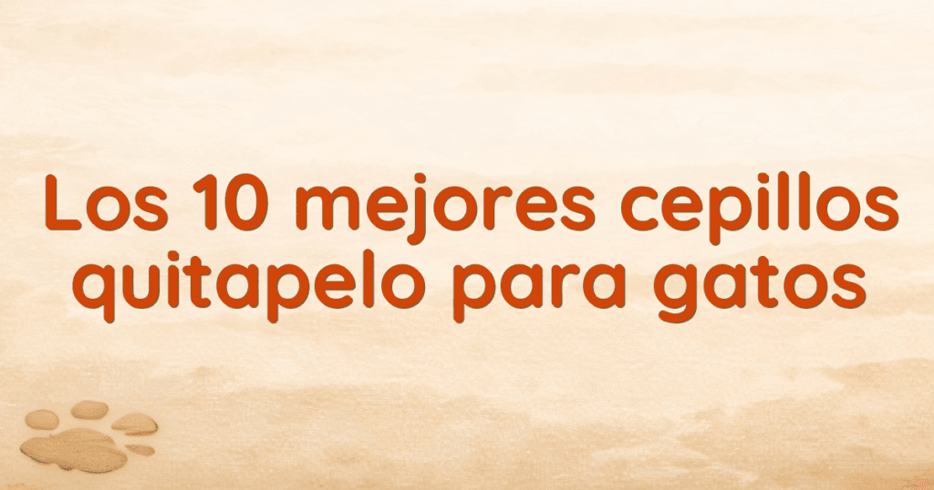 Los 10 mejores cepillos quitapelo para gatos