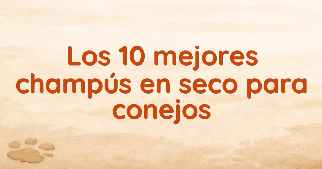Los 10 mejores champús en seco para conejos