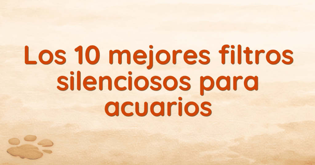 Los 10 mejores filtros silenciosos para acuarios Los 10 mejores filtros silenciosos para acuarios