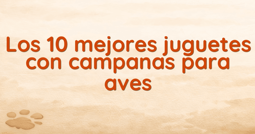 Los 10 mejores juguetes con campanas para aves