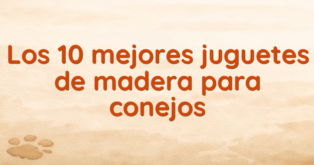 Los 10 mejores juguetes de madera para conejos