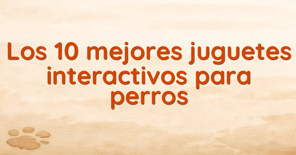 Los 10 mejores juguetes interactivos para perros Los 10 mejores juguetes interactivos para perros