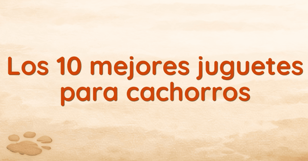 Los 10 mejores juguetes para cachorros