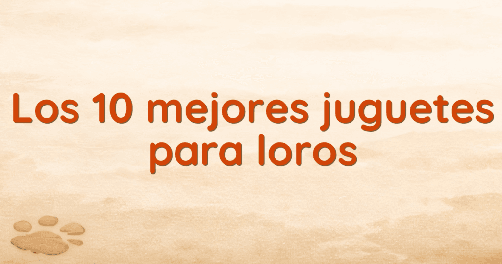Los 10 mejores juguetes para loros