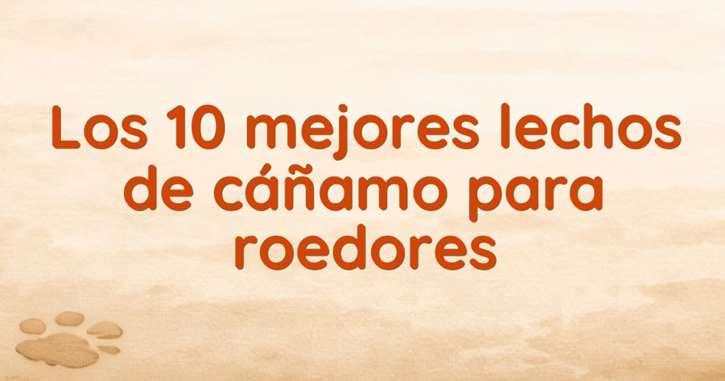Los 10 mejores lechos de cáñamo para roedores Los 10 mejores lechos de cáñamo para roedores