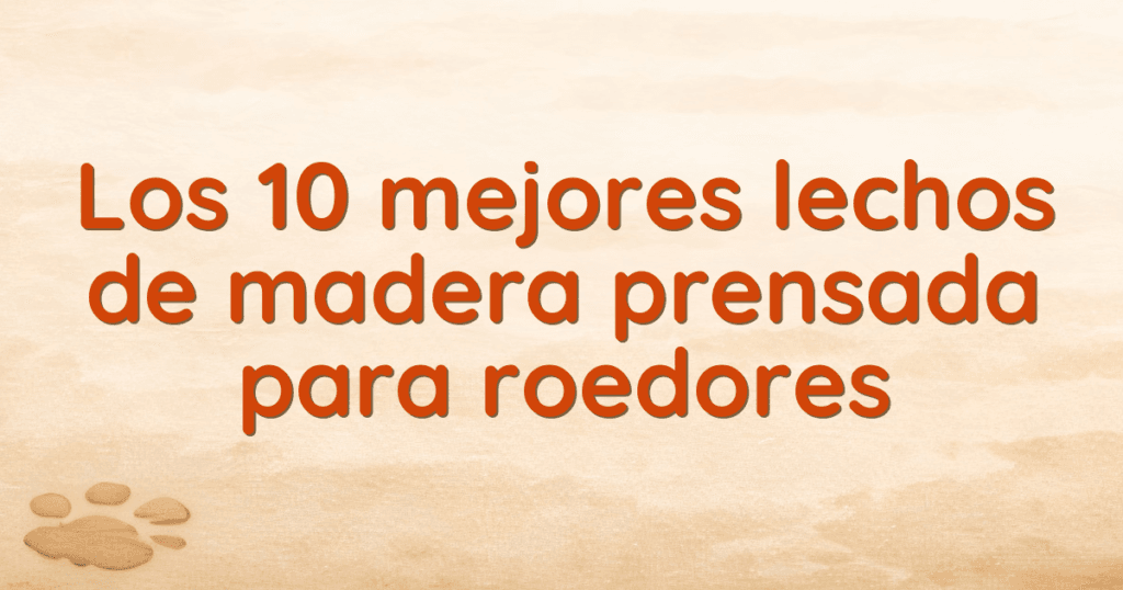 Los 10 mejores lechos de madera prensada para roedores