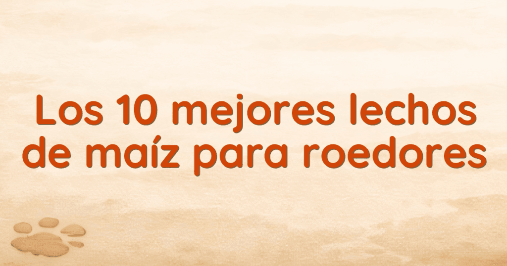 Los 10 mejores lechos de maíz para roedores