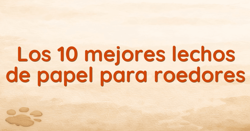 Los 10 mejores lechos de papel para roedores