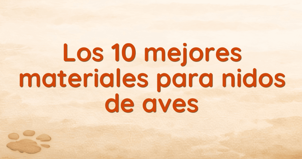 Los 10 mejores materiales para nidos de aves Los 10 mejores materiales para nidos de aves