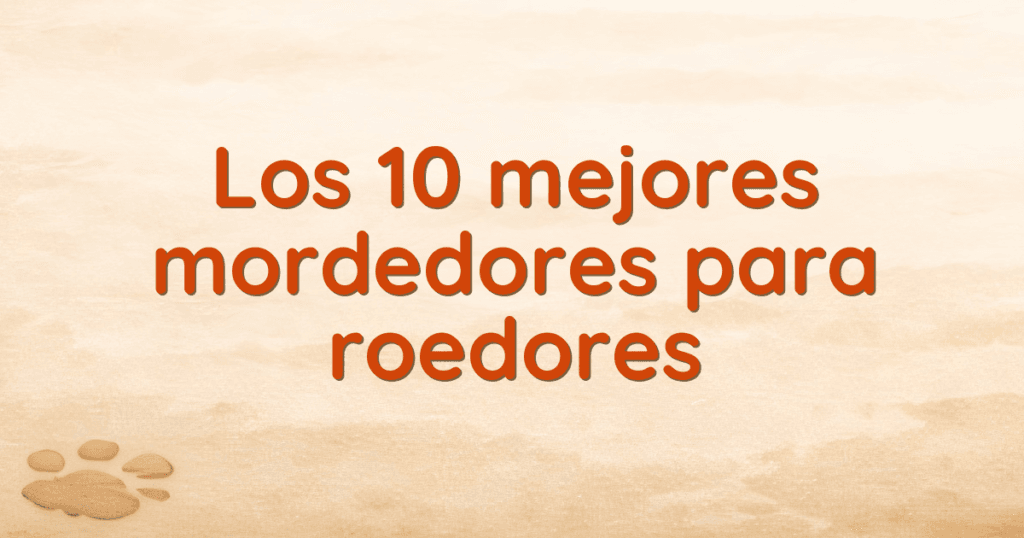 Los 10 mejores mordedores para roedores