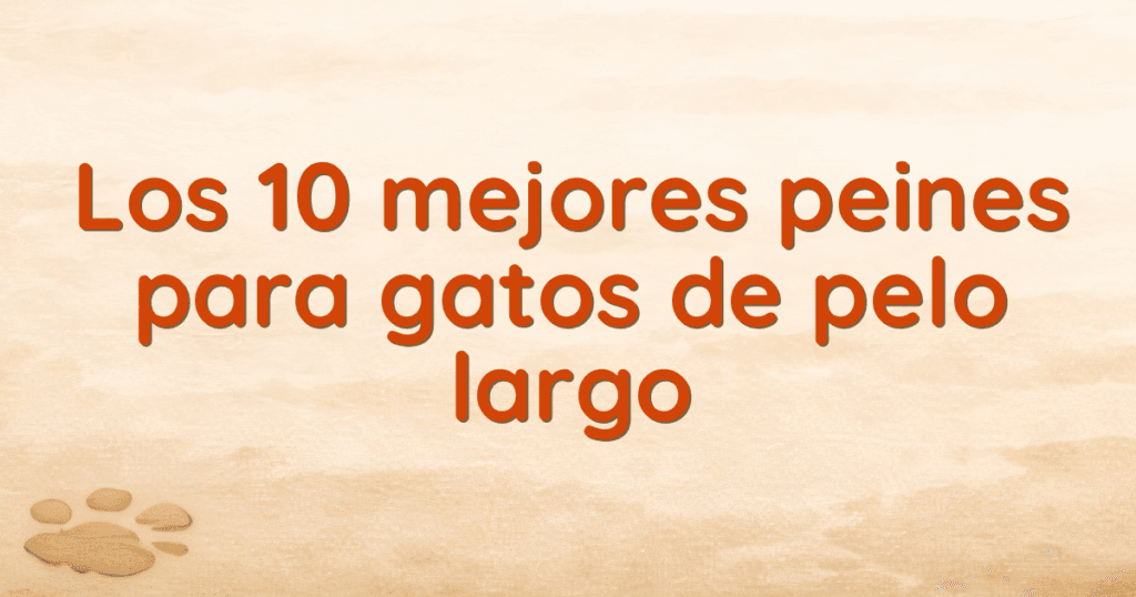 Los 10 mejores peines para gatos de pelo largo