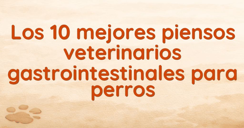 Los 10 mejores piensos veterinarios gastrointestinales para perros