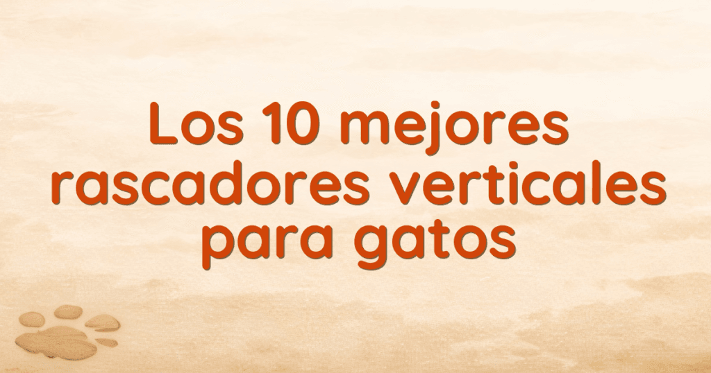 Los 10 mejores rascadores verticales para gatos Los 10 mejores rascadores verticales para gatos