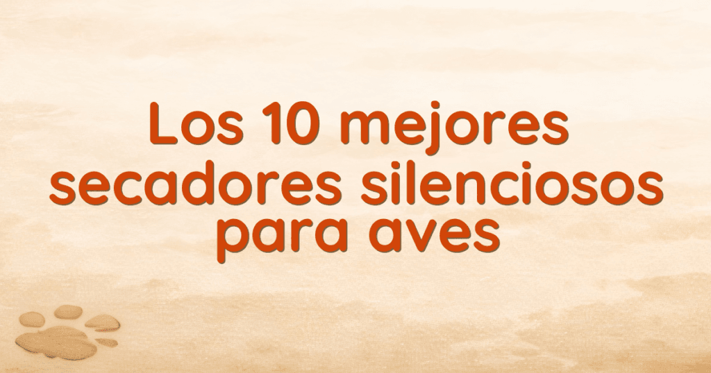Los 10 mejores secadores silenciosos para aves Los 10 mejores secadores silenciosos para aves