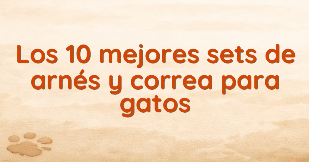 Los 10 mejores sets de arnés y correa para gatos