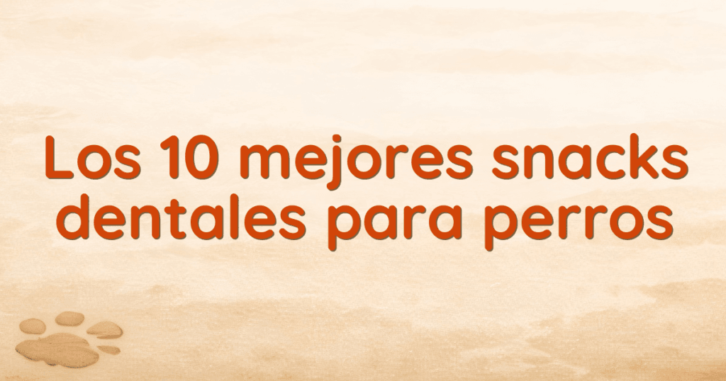 Los 10 mejores snacks dentales para perros Los 10 mejores snacks dentales para perros