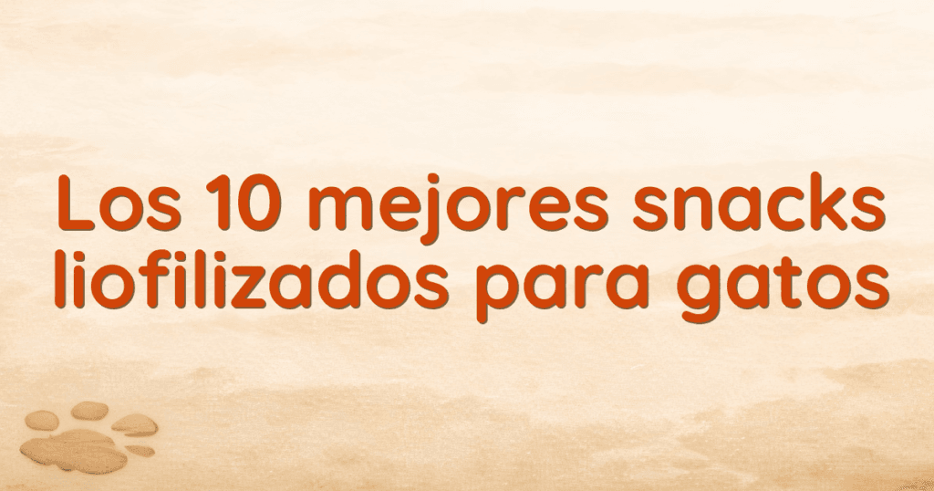 Los 10 mejores snacks liofilizados para gatos