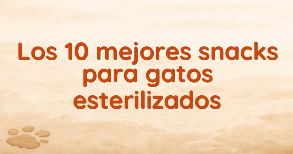 Los 10 mejores snacks para gatos esterilizados