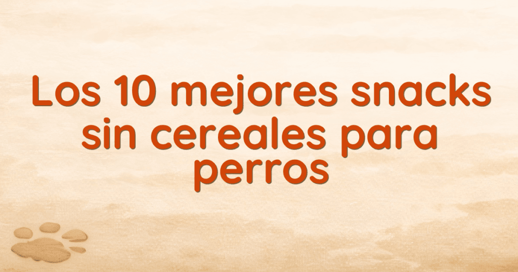 Los 10 mejores snacks sin cereales para perros Los 10 mejores snacks sin cereales para perros