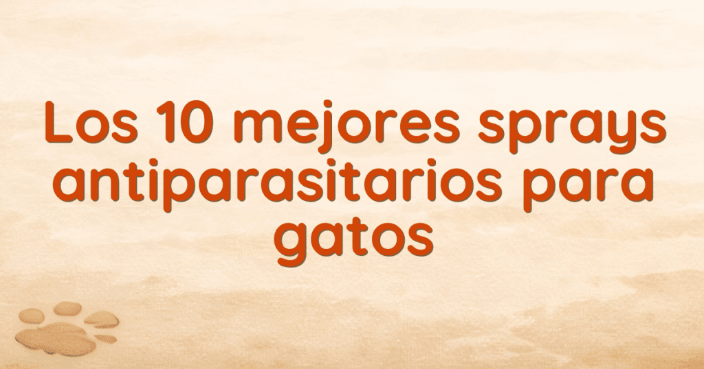 Los 10 mejores sprays antiparasitarios para gatos