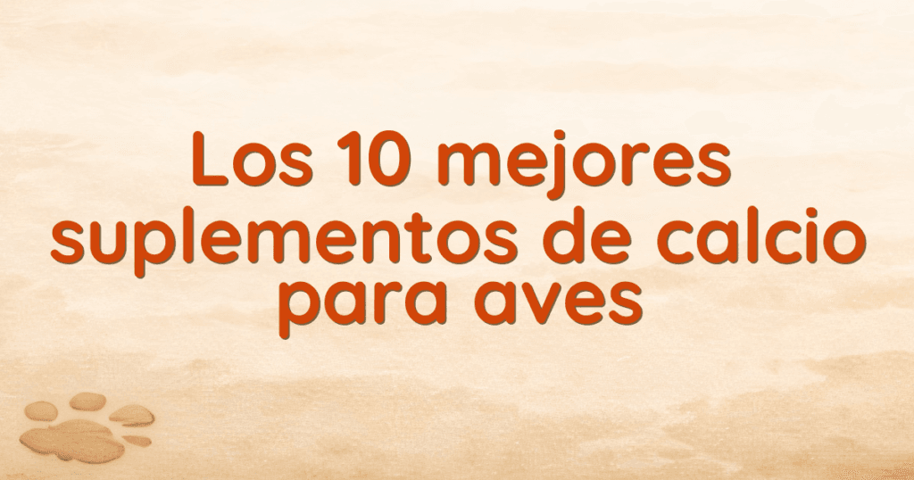 Los 10 mejores suplementos de calcio para aves