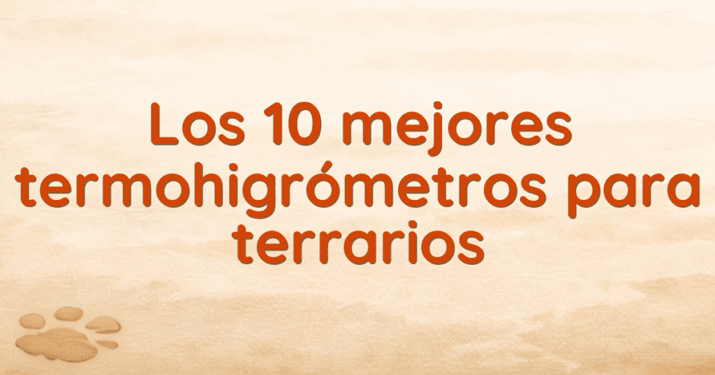 Los 10 mejores termohigrómetros para terrarios Los 10 mejores termohigrómetros para terrarios