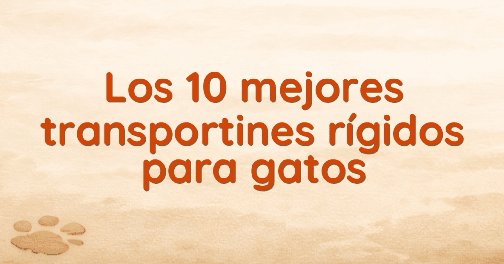 Los 10 mejores transportines rígidos para gatos Los 10 mejores transportines rígidos para gatos