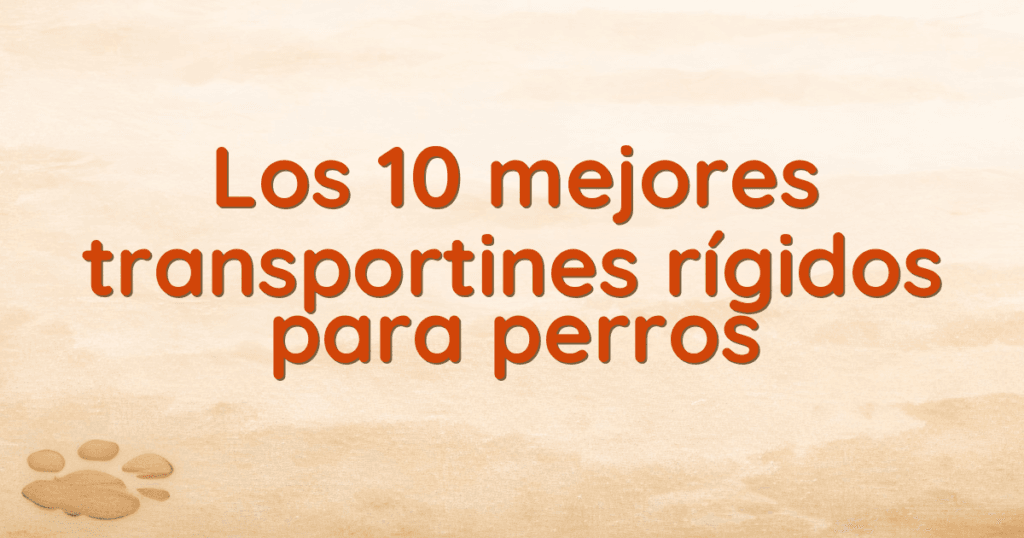 Los 10 mejores transportines rígidos para perros