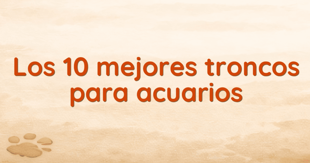 Los 10 mejores troncos para acuarios